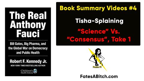 FAUCI SUMMARY VIDEO 4 = Tisha-Splaining Science versus Consensus