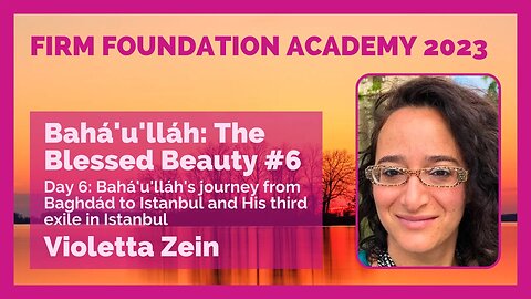 The Blessed Beauty #6: Bahá'u'lláh's journey from Baghdád to Istanbul and His third exile