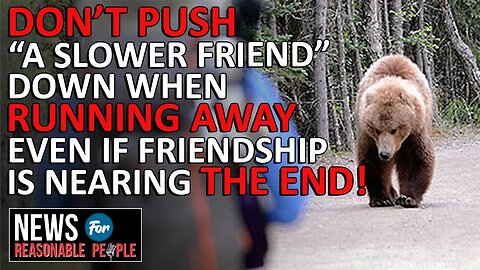 National Park Service warns not to push your 'slower friend' down when running from bears