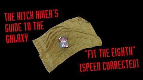 The Hitch Hiker's Guide to the Galaxy: Fit The Eighth - Speed Corrected