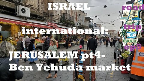 ISRAEL Int'l road trip Ep5: Jerusalem pt4- Ben Yehuda market street