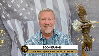 Boomerangs | Give Him 15: Daily Prayer with Dutch | March 21, 2022