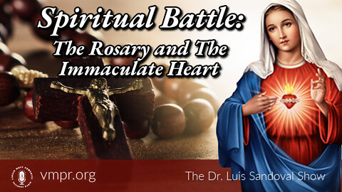 18 Aug 22, The Dr. Luis Sandoval Show: Spiritual Battle: The Rosary and The Immaculate Heart