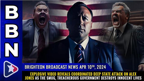 BBN, Apr 10, 2024 – Explosive video reveals coordinated deep state attack on Alex Jones...