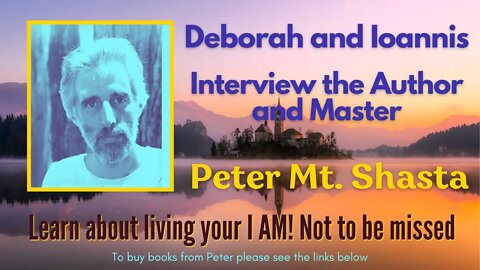Peter Mt Shasta Interview with Deborah and Ioannis | I AM Teaching Explained | Remembering I AM
