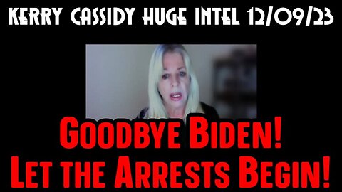 Kerry Cassidy HUGE INTEL: Goodbye Biden! Let the Arrests Begin!