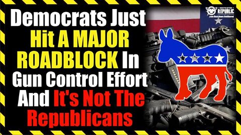 DEMOCRATS JUST HIT A MAJOR ROADBLOCK IN THE GUN ENDING EFFORT...AND IT'S NOT THE REPUBLICANS