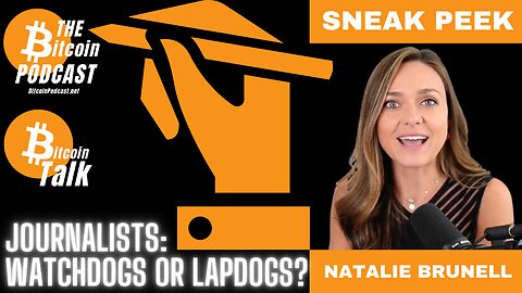 Journalists: lapdogs or watchdogs? (SNEAK PEEK of Natalie Brunell on THE Bitcoin Podcast)