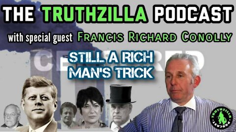 Truthzilla #023 - Francis Richard Conolly - STILL A Rich Man's Trick