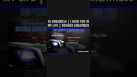 Dj Dream214 | I Need You in My Life | Desired Greatness