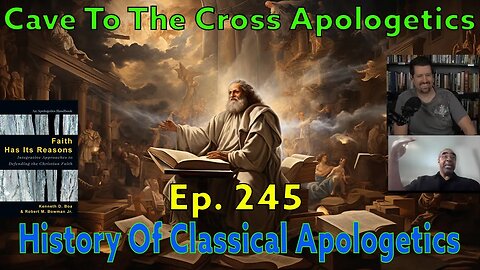 The History Of Classical Apologetics - Ep.245 - Apologist Who Emphasize Reason - Part 1