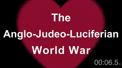 The Anglo-Judeo-Luciferian World War Part TWO