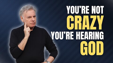 You’re Not Crazy, You Are Hearing God! | Lance Wallnau
