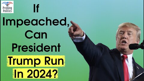Why Are They Trying To Impeach Now? If They Do, Can Donald Trump Run Again In 2024? | 25th Amendment