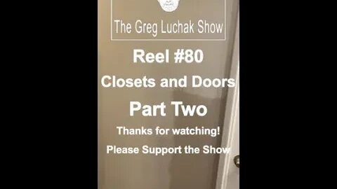Reel #80 Closet and Doors Part Two