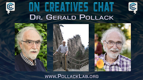 Creatives Chat with Dr. Gerald Pollack | Ep 56 Pt 1