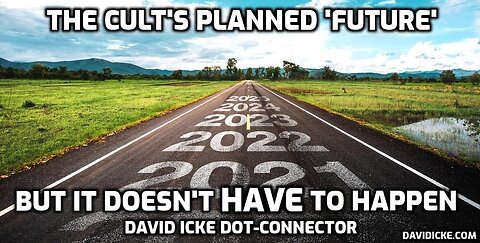 The Cult's Planned 'Future' - But It Doesn't HAVE To Happen - David Icke Dot-Connectore Videocast