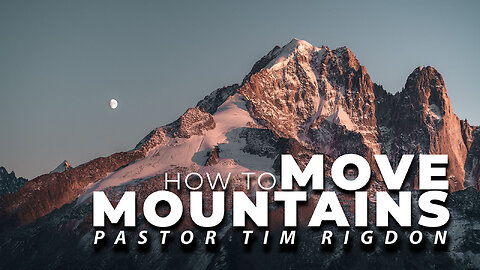 Discover How to Move Mountains with Pastor Tim Rigdon