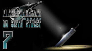 Final Fantasy VII Remake on 6th Street Part 7