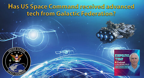 Has US Space Command received advanced tech from Galactic Federation?