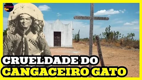 A CRUELDADE DO CANGACEIRO GATO NA CAPELA DA FAZENDA PELADA