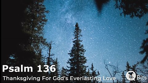 PSALM 136 // THANKSGIVING FOR GOD'S EVERLASTING LOVE