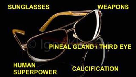 SUNGLASSES WERE INVENTED BY THE CONTROLLERS, TO DISABLE OUR PINEAL GLANDS/THIRD EYES/SUPERPOWERS!