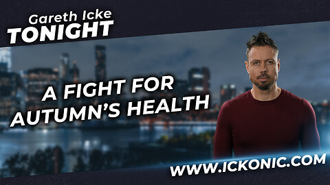 Gareth Icke Tonight: A Fight for Autumn's Health - Ickonic.com