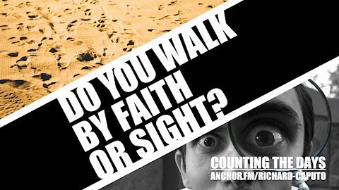 Do You Walk By Faith Or Sight?