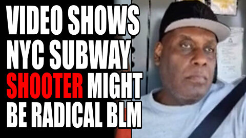 Video Shows NYC Subway Shooter Might be Radical BLM