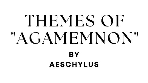 Themes of Agamemnon by Aeschylus