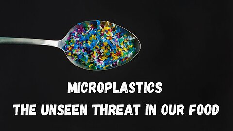 Microplastics - The Threat in Our Food