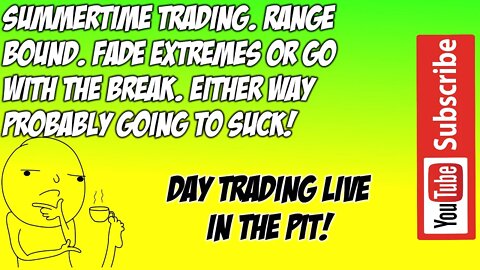 Summertime Trading Fade The Extremes Go With Breaks ES NQ Premarket Trade Plan