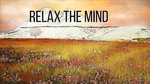 🎼Relaxing Music To Soothe The Soul, Relax The Mind And Body