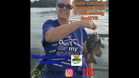 Leslie catching Bluegills with a Baitcasting Rod??!!