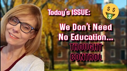 Today's ISSUE: We Don't Need No #Education... THOUGHT CONTROL