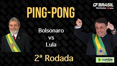 2ª rodada do Ping-Pong entre Bolsonaro vs Lula!