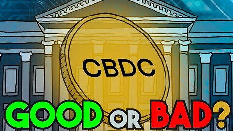 CBDC Good or Bad? What CBDC 2023 Will Mean to You