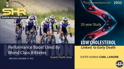 Performance Boost Used By World Class Athletes PLUS Low Cholesterol Linked to Early Death