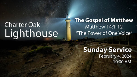 Church Service - Sunday, February 4, 2024 - Matt. 14:1-12 - "The Power of One Voice"