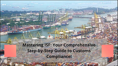 Simplifying the ISF Process: Navigating Importer Security Filing with Ease!