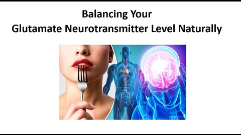 Know your neurotransmitter - Glutamate & MSG Toxicity