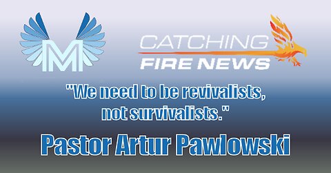 Catching Fire News | Pastor Artur Pawlowski