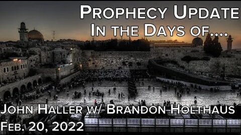 2-20-22 Brandon Holthaus & FBC's John Haller's Prophecy Update "In the Days Of"