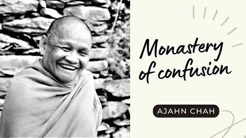 Ajahn Chah I Monastery of Confusion I Collected Teachings I 31/58