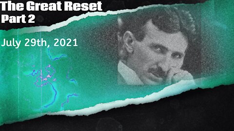 The Great Reset, Part 2 - July 29th, 2021