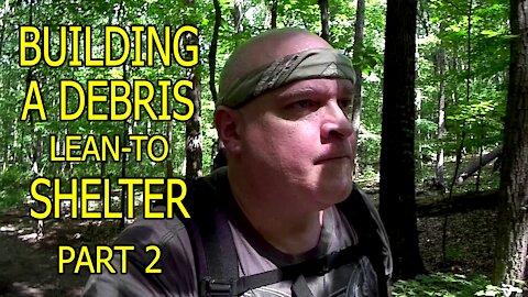 Building A Debris Lean-to Shelter, Part 2