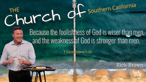 The Church of Southern California | 1 Corinthians 1:10-31 | Pastor Rick Brown