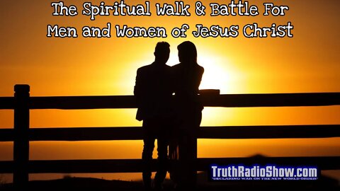 The Spiritual Walk & Battle For Men and Women of Jesus Christ