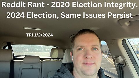 Reddit Rant - 2020 Election Integrity. 2024 Election, Same Issues Persist